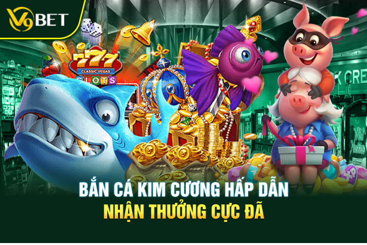 Bắn cá kim cương hấp dẫn - nhận thưởng cực đã