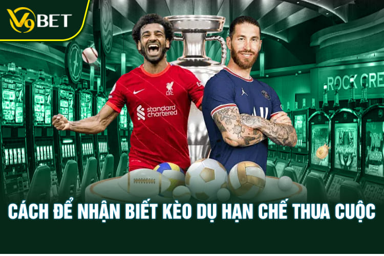Cách để nhận biết kèo dụ hạn chế thua cuộc