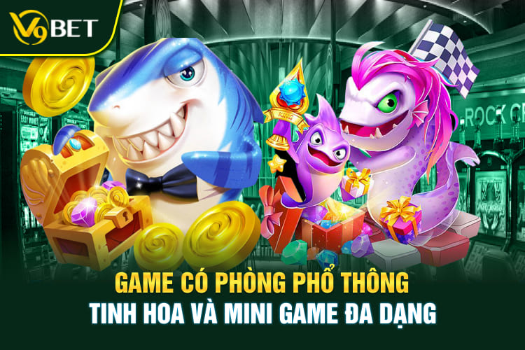 Game có phòng phổ thông, tinh hoa và mini game đa dạng