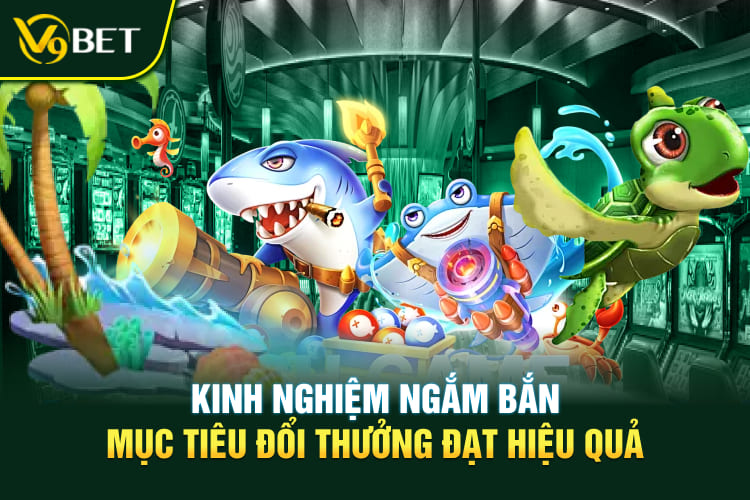 Kinh nghiệm ngắm bắn mục tiêu đổi thưởng đạt hiệu quả