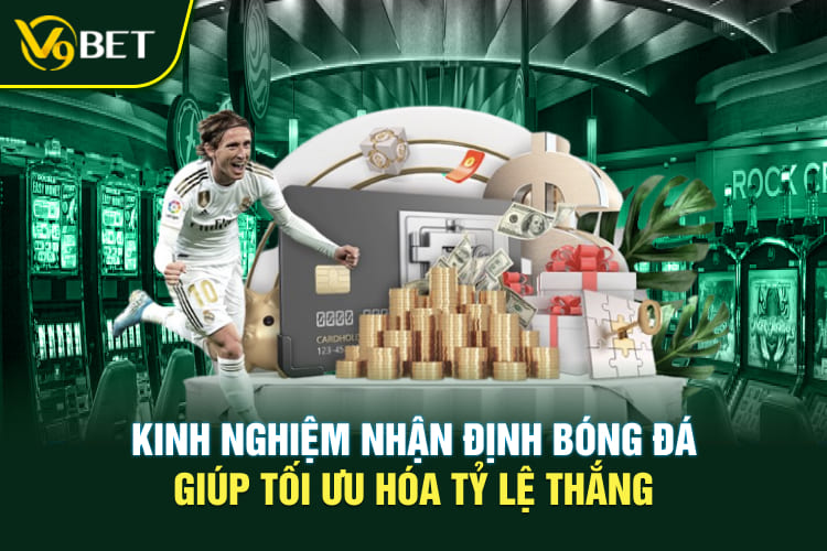 Kinh nghiệm nhận định bóng đá giúp tối ưu hóa tỷ lệ thắng