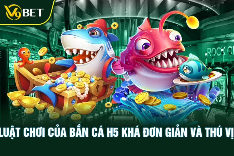 Luật chơi của bắn cá H5 khá đơn giản và thú vị