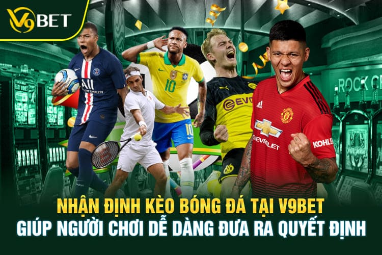 Nhận định kèo bóng đá tại V9BET giúp người chơi dễ dàng đưa ra quyết định