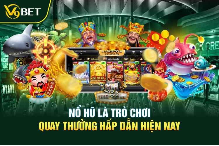 Nổ hũ là trò chơi quay thưởng hấp dẫn hiện nay