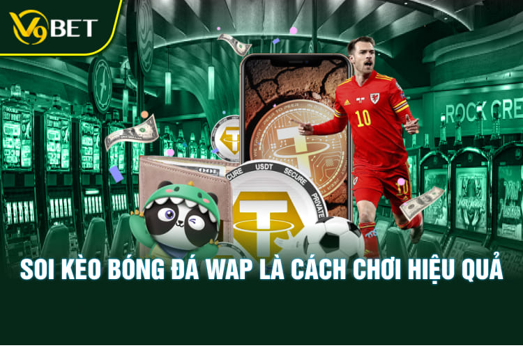 Soi kèo bóng đá wap là cách chơi hiệu quả