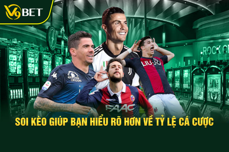 Soi kèo giúp bạn hiểu rõ hơn về tỷ lệ cá cược