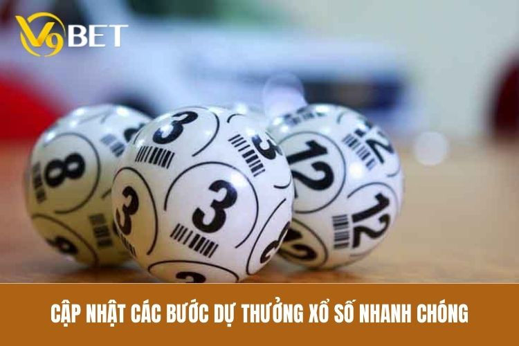 Cập nhật các bước dự thưởng xổ số nhanh chóng
