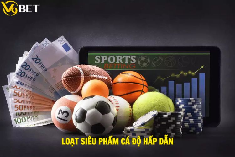 Loạt siêu phẩm cá độ hấp dẫn