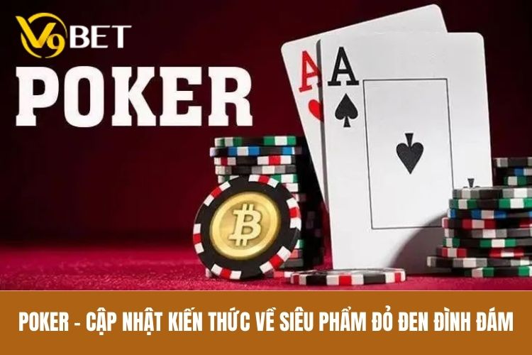 Poker là hình thức đánh bài thú vị