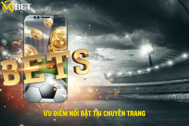 Ưu điểm nổi bật tại chuyên trang cá độ